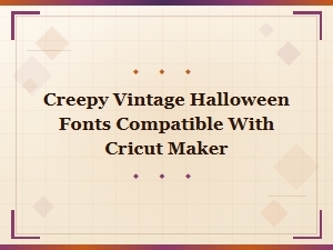 Creepy Vintage Halloween Fonts for Cricut Maker Free Downloads