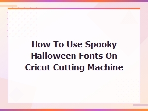 Spooky Halloween Fonts for Cricut: How to Use Them on Your Cutting Machine