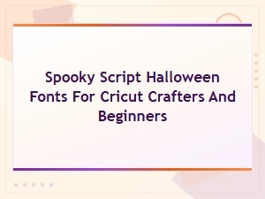 Spooky Halloween Script Fonts for Cricut Crafters and Beginners